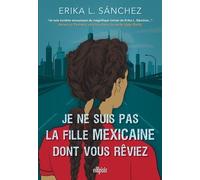 Je ne suis pas la fille mexicaine dont vous rêviez (broché) Erika L Sanchez (Auteur), Demoulin Axelle (Traduction), Nicolas Ancion (Traduction)