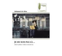 Je ne suis pas là ... Histoires très courtes - Mohamed Ait Allou - Muse Editions - Poche - Roman