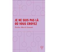 Je ne suis pas la ou vous croyez - Éveline Marcil-Denault - Xyz Editions - broché - Roman