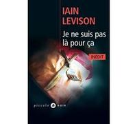 Iain Levison – Je ne suis pas là pour ça – Trad. Emmanuelle et Philippe Aronson – Poche