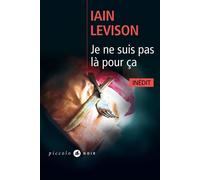 Iain Levison – Je ne suis pas là pour ça – Trad. Emmanuelle et Philippe Aronson – Poche