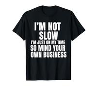 Je ne suis Pas Lent, Je suis sur Mon Temps Libre, occupez-Vous de Vos Affaires T-Shirt