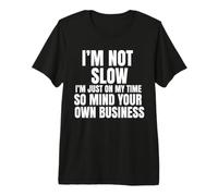 Je ne suis Pas Lent, Je suis sur Mon Temps Libre, occupez-Vous de Vos Affaires T-Shirt Haut de Gamme