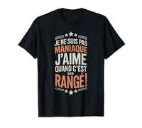 Je ne suis Pas maniaque j’Aime Quand c’est Bien rangé Humour T-Shirt