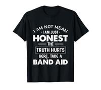 Je ne suis pas méchant, je suis honnête. La vérité fait mal. Voici un pansement T-Shirt