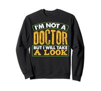 Je ne suis Pas médecin mais Je Vais y Jeter Un œil drôle et Sarcastique Sweatshirt