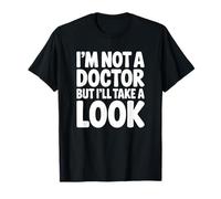 Je ne suis Pas médecin mais Je Vais y Jeter Un œil T-Shirt