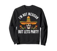 Je ne suis Pas Mexicain mais Faisons la fête avec Humour Cinco De Mayo Sweatshirt