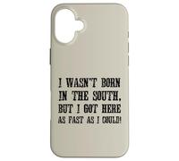 Je ne suis Pas né dans Le sud mais Je suis arrivé Ici Aussi Vite Que J'Ai PU Coque pour iPhone 16 Plus