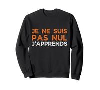 Je ne suis Pas nul j'apprends Sweatshirt
