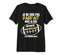 Je Ne suis Pas Parf AIT mais Je suis Supporter Rochelais T-Shirt Haut de Gamme