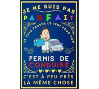 je ne suis pas parfait je vais passer le test pour mon permis de conduire: Carnet d'entrainement pour passer le test du code de la route, 100 grilles ... à l'éprouve théorique du code de la route