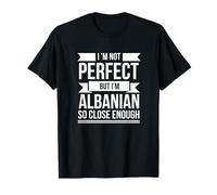 Je ne suis pas parfait, mais albanais si proche Albanie T-Shirt