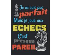 Je ne suis pas parfait, mais je joue aux échecs, c'est presque pareil: Carnet de parties d'Echecs - 55 parties + page de note avec échiquiers
