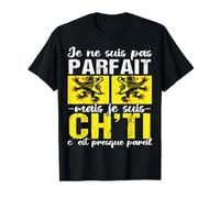 Je Ne suis Pas Parfait mais Je suis Ch’ti Humour Nord T-Shirt