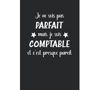 Je ne suis pas parfait mais je suis comptable et c'est presque pareil: Comptable Carnet de notes humour - 110 pages lignées - idée de cadeau comptable drôle