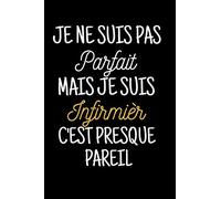 Je ne suis pas parfait mais je suis infirmier: Un joli carnet de notes intime drôle pour infirmier homme , idée cadeau original anniversaire remerciement collegue de travail ,