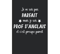 Je ne suis pas parfait mais je suis prof d'anglais et c'est presque pareil: Carnet prof d'anglais de notes humour - 110 pages lignées - idée de prof d'anglais drôle