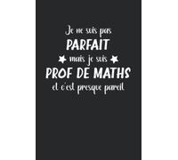 Je ne suis pas parfait mais je suis prof de maths et c'est presque pareil: Professeur de mathématiques carnet de notes - 110 pages lignées - idée de ... pour enseignant de mathématiques drôle