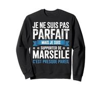 Je ne suis pas Parfait mais Je suis Supporter de Marseille Sweatshirt
