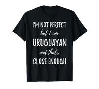 Je ne suis pas parfait mais je suis uruguayen et c'est assez proche T-Shirt