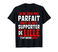 JE ne suis pas PARFAIT mais Supporter de LILLE Football T-Shirt