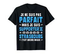 Je ne suis pas Parfait mais Supporter de Strasbourg Football T-Shirt