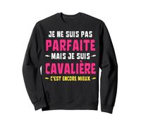 Je Ne suis Pas Parfaite mais Cavalière C'est Encore Mieux Sweatshirt
