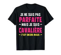Je Ne suis Pas Parfaite mais Cavalière C'est Encore Mieux T-Shirt