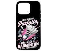 Je Ne suis Pas Parfaite, mais Je Fais Badminton Coque pour iPhone 16 Pro