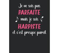 Je ne suis pas parfaite mais je Harpiste suis et c'est presque pareil: Carnet de musique pour Harpiste - joueuse harpe cahier de partitions humour ... pages A4 avec 12 portées vierges par page