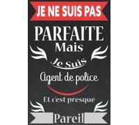 Je ne suis pas parfaite mais je suis Agent de police et c’est presque pareil: Carnet de notes original 120 pages pour Agent de police ... Carnet de ... pour Anniversaire ou évenement spécial