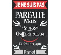 Je ne suis pas parfaite mais je suis Cheffe de cuisine et c’est presque pareil: Carnet de notes original 120 pages pour Cheffe de cuisine ... Carnet ... pour Anniversaire ou évenement spécial