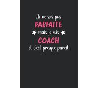 Je ne suis pas parfaite mais je suis coach et c'est presque pareil: Carnet de notes coach humour - 110 pages lignées - métier femme cadeau coach original