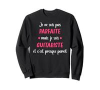 Je ne suis Pas Parfaite mais Je suis Guitariste Sweatshirt