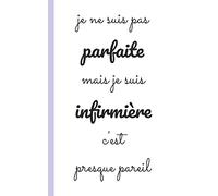 je ne suis pas parfaite mais je suis infirmiere c'est presque pareil: carnet d'infirmiere pour prise note 5x8 (12.7x20.32 CM) 100 pages
