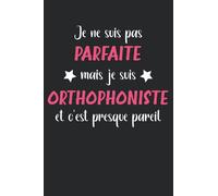 Je ne suis pas parfaite mais je suis orthophoniste et c'est presque pareil: Carnet orthophoniste de notes humour - 110 pages lignées - idée femme cadeau orthophoniste original drôle