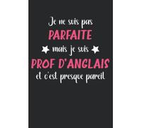 Je ne suis pas parfaite mais je suis prof d'anglais et c'est presque pareil: Professeur anglais carnet de notes - 110 pages lignées - idée de cadeau personnalisé pour enseignante anglais drôle