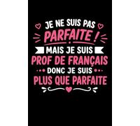 Je ne suis pas parfaite mais je suis prof de français: Carnet de notes prof de français humour - 110 pages lignées - cadeau professeur de français original drôle