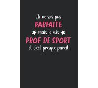 Je ne suis pas parfaite mais je suis prof de sport et c'est presque pareil: Carnet professeur de sport notes humour - 110 pages lignées - idée pour prof sport original et drôle