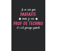 Je ne suis pas parfaite mais je suis prof de techno et c'est presque pareil: Carnet professeur de techno notes humour - 110 pages lignées - idée pour prof technologie original et drôle