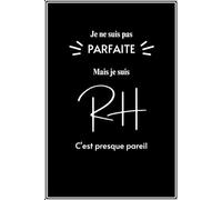 Je ne suis pas Parfaite mais je suis RH et C'est presque Pareil: Carnet de Notes pour les Professionnels des Ressources Humaines | Gérez le Personnel ... et Humour grâce à ce Carnet Inspirant