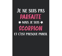 Je ne suis pas parfaite mais je suis scorpion et c'est presque pareil: Carnet de notes signe astrologique scorpion journal intime - 110 pages lignées - idée de cadeau astro original zodiac amusant