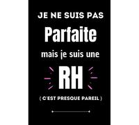 Je ne suis pas parfaite mais je suis une RH c'est presque pareil: carnet de notes pour métiers | pages lignées pour écrire ses notes spécial Rh | ... pour un ami collègue original et parfait