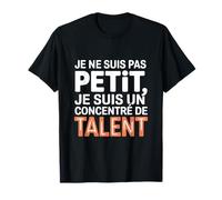 Je Ne suis Pas Petit Je suis Un Concentré De Talent Humour T-Shirt