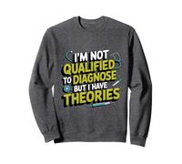 Je ne suis pas qualifié pour diagnostiquer mais j'ai des théories psychologiques Sweatshirt
