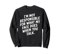 Je ne suis Pas Responsable de ce Que Fait Mon Visage... Humour Sarcastique Sweatshirt