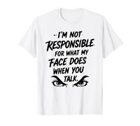 Je ne suis Pas Responsable de ce Que Fait Mon Visage... Humour Sarcastique T-Shirt