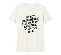 Je ne suis Pas Responsable de ce Que Fait Mon Visage... Humour Sarcastique T-Shirt Haut de Gamme