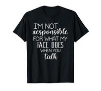 Je ne suis Pas Responsable de ce Que Fait Mon Visage T-Shirt
